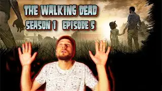 The Walking Dead: СЕЗОН 1 - ГЛАВА 5 ВРЕМЯ НА ИСХОДЕ