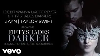 ZAYN, Taylor Swift - I Don’t Wanna Live Forever (Fifty Shades Darker)