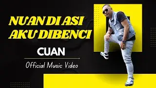 Nuan DI Asi Aku Dibenci - Cuan (Official Music Video)