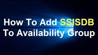 How To Add SSISDB To Availability Group | MS SQL SERVER 2019