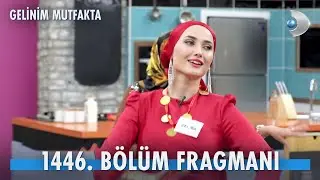 Gelinim Mutfakta 1446. Bölüm Fragmanı