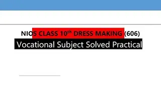 Nios Class 10th Dress Making (606) Solved Practical Solution 2024 #niospractical #niospractical2024