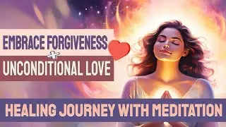 Unlock Healing With Forgiveness & Unconditional Love