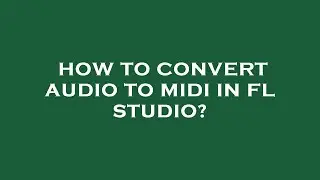 How to convert audio to midi in fl studio?