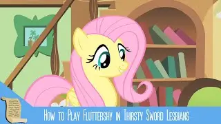 How to Play Fluttershy (My Little Pony: Friendship is Magic) in Thirsty Sword Lesbians