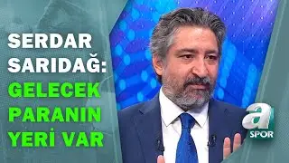 Serdar Sarıdağ:Beşiktaş Şampiyonlar Ligi Gelirinin Tamamını Transfere Harcamayacak / A Spor