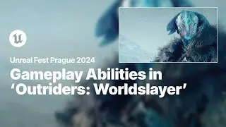 How We Used The Gameplay Ability System in UE for ‘Outriders: Worldslayer’ | Unreal Fest 2024