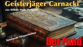 Geisterjäger Carnacki: Sein NEUESTER Fall - der Fund / William Hope Hodgson (Hörbuch komplett)