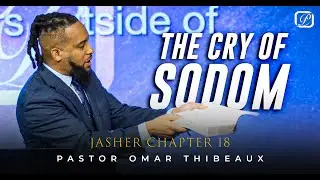 The Cry Of Sodom - Pastor Omar Thibeaux