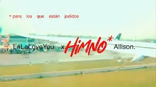 La La Love You x Allison - Himno (para los que están jodidos)