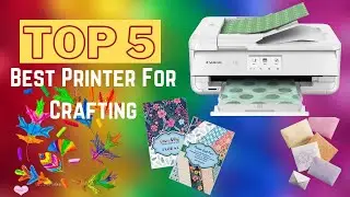 Top 5 Best Printer For Crafting