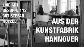 LIVE ART SESSION 112 AUS DER KUNSTFABRIK HANNOVER