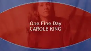 One Fine Day  CAROLE KING  (with lyrics)