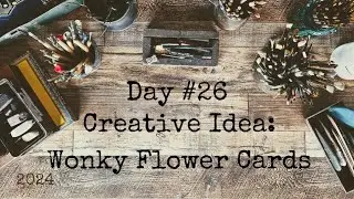 30 Days of Creativity 2024: Creative Idea - Wonky Flowers