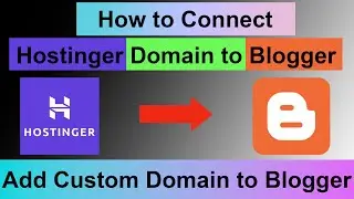 How to Connect Hostinger Domain To Blogger Website | Add Hostinger Domain To Blogger Website