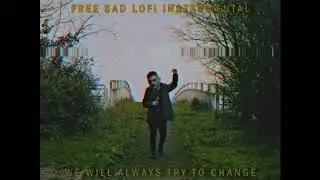 Sad Lofi Hip Hop Beat - TRY TO CHANGE - Free LoFi Type Instrumental