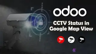 Odoo CCTV Status in Google Map | View status of CCTV camera in google map | Odoo CCTV Management