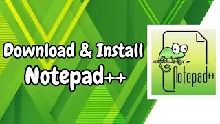 How to Download & Install Notepad++ on Windows 10/11/8/7 (2024 Update) | Best Text & Code Editor