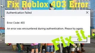 Fix Roblox Authentication failed error code 403 an error was encountered during authentication