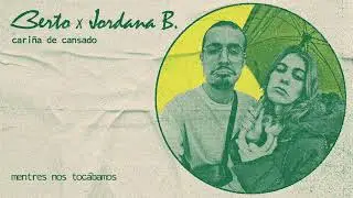 Berto & Jordana B - Cariña de cansado (lyric video)