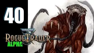 WH40k: Rogue Trader (Alpha) - Ep. 40: Dargonna Be Alright