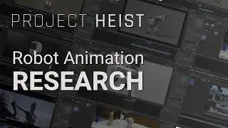 Robot Animation Research - Project Heist