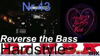 Reverse Bass, Hardstyle . Mix Nr. 43 . Dj H.B.K - Reverse the Bass