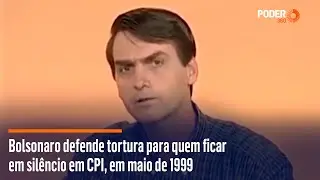 Bolsonaro defende tortura para quem ficar em silêncio em CPI, em maio de 1999