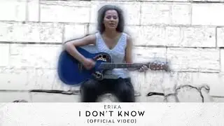 Erika - I Dont Know [Official Video]