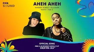 Aheh Aheh - The Official Song of the FIFA U-20 Womens World Cup Colombia 2024™️