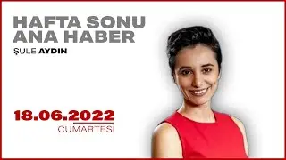 #CANLI | Şule Aydın ile Hafta Sonu Ana Haber | 18 Haziran 2022 | #HalkTV