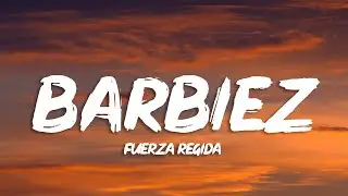 Fuerza Regida - BARBIEZ (Letra/Lyrics)