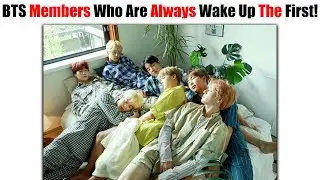 BTS Members Who Are Always Wake Up The First To Wake Up The Late At The Morning!