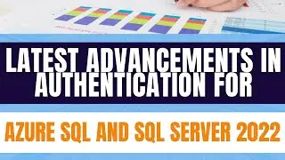 An in-depth review of the latest advancements in authentication for Azure SQL and SQL Server 2022