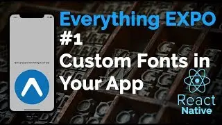 #1 Using Custom Fonts | Expo | React Native | Everything Expo