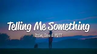 ItsLee, Iaco, MVTT - Telling Me Something (Lyrics)