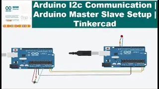 Arduino I2c Serial Communication | Arduino Master Slave Tutorial | Tinkercad