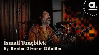 İsmail Tunçbilek - Ey Benim Divane Gönlüm 