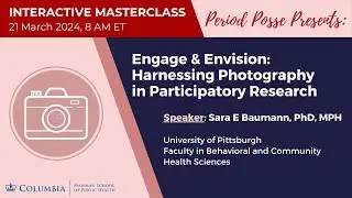 Period Posse Presents "Engage & Envision: Harnessing Photography in Participatory Research"
