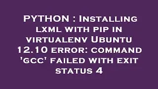 PYTHON : Installing lxml with pip in virtualenv Ubuntu 12.10 error: command gcc failed with exit s