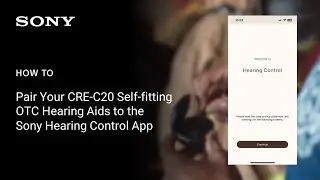 Sony | How to Pair Your CRE-C20 Self-fitting OTC Hearing Aids to the Sony Hearing Control App