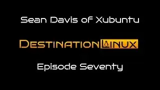 Destination Linux EP70 - Sean Davis of Xubuntu