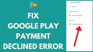 How to Fix Google Play Payment Declined Error (2024)