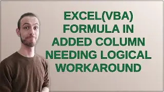 Excel(VBA) Formula in added column needing logical workaround