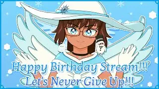 Happy Birthday Stream!!! Lets Never Give Up!!!