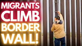 SHOCKING FOOTAGE! Watch Migrants Climb Border Wall. San Luis Arizona.