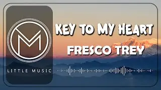 Fresco Trey - Key To My Heart [Lyrics]