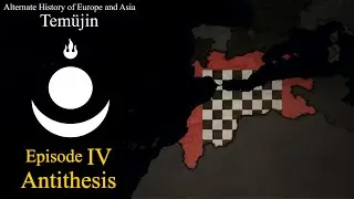 Temüjin | Alternate History of Europe and Asia | Episode 4 - Antithesis