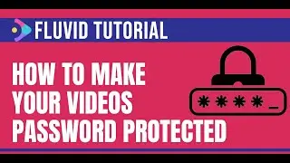 How To Make Your Fluvid Video Password Protected | Fluvid Tutorials