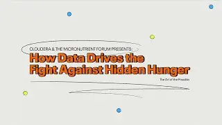 Cloudera + The Micronutrient Forum | How Data Drives the Fight Against Hidden Hunger